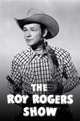  The Roy Rogers Show!  A Cowboy Who Rides Through the Television Screen!